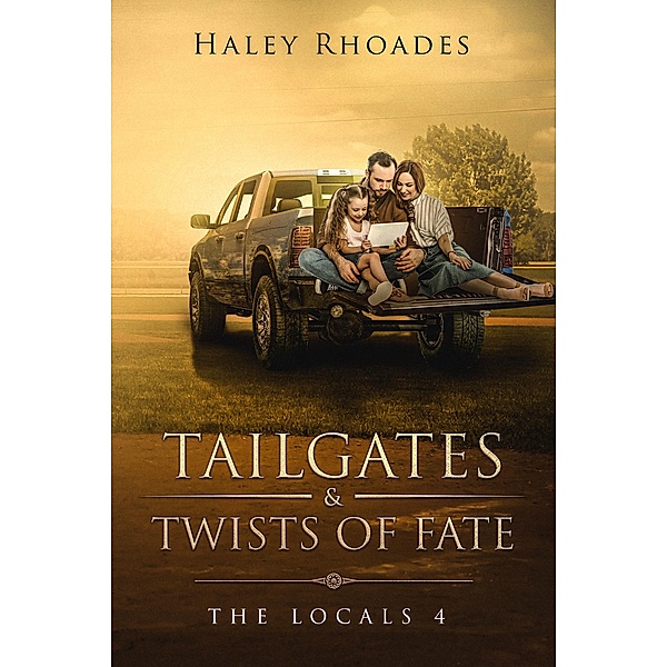 Tailgates and Twist of Fate (Locals Series, #4) / Locals Series, Haley Rhoades