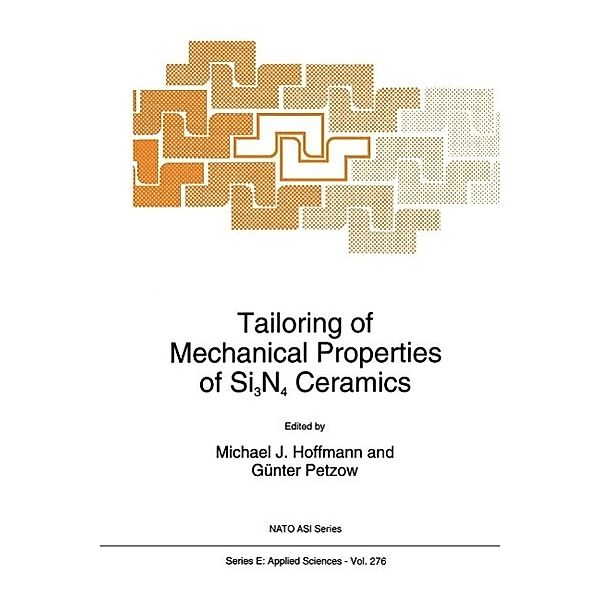 Tailoring of Mechanical Properties of Si3N4 Ceramics / NATO Science Series E: Bd.276