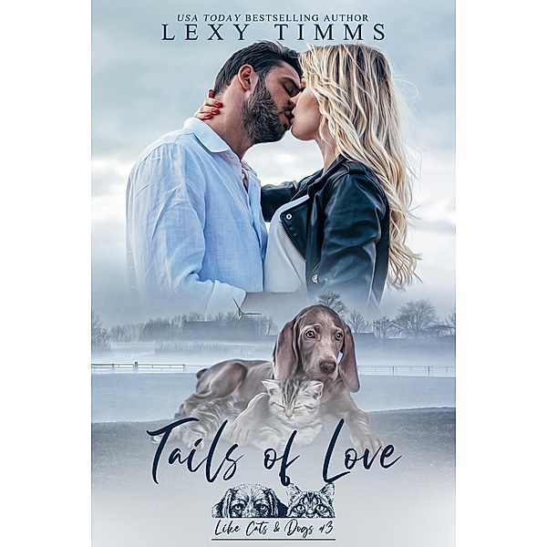 Tails of Love (Like Cats & Dog Series, #3) / Like Cats & Dog Series, Lexy Timms