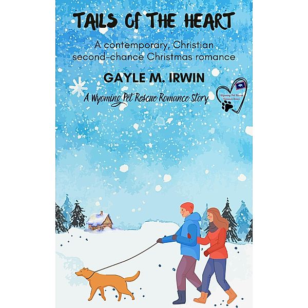 Tails of the Heart (Wyoming Pet Rescue Romance, #2) / Wyoming Pet Rescue Romance, Gayle M. Irwin