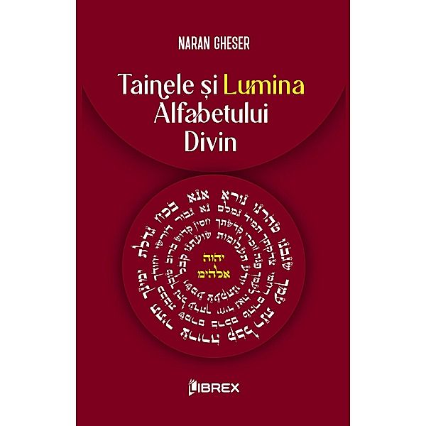 Tainele ¿i lumina alfabetului divin (Puterea profetica a literelor ebraice, #2) / Puterea profetica a literelor ebraice, Naran Gheser