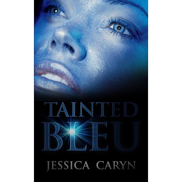 Tainted Bleu (Miami: Tainted Book Series, #1) / Miami: Tainted Book Series, Jessica Caryn