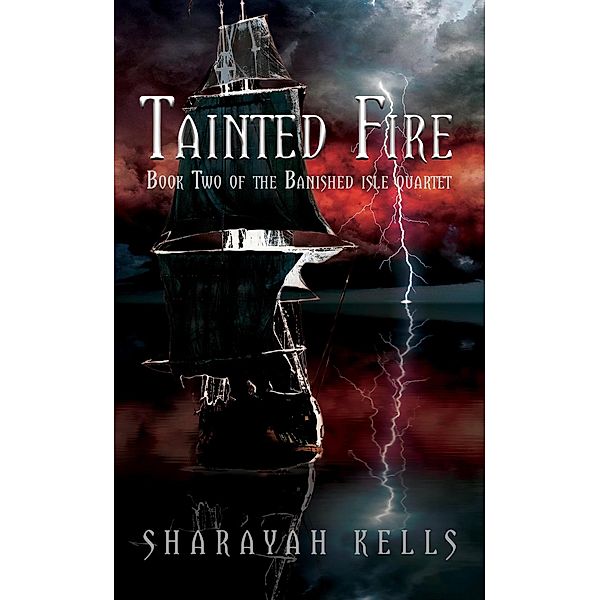 Tainted Fire (The Banished Isle Quartet, #2) / The Banished Isle Quartet, Sharayah Kells