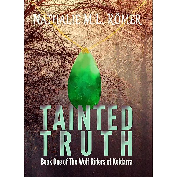 Tainted Truth (The Wolf Riders of Keldarra, #1) / The Wolf Riders of Keldarra, Nathalie M. L. Römer