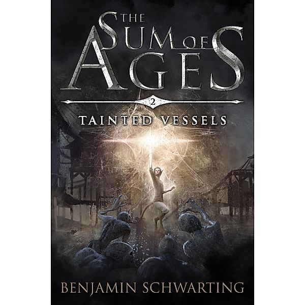 Tainted Vessels (The Sum of Ages, #2) / The Sum of Ages, Benjamin Schwarting