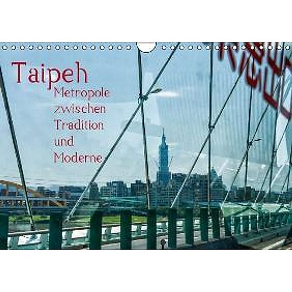 Taipeh, Metropole zwischen Tradition und Moderne. (Wandkalender 2015 DIN A4 quer), Dieter Gödecke