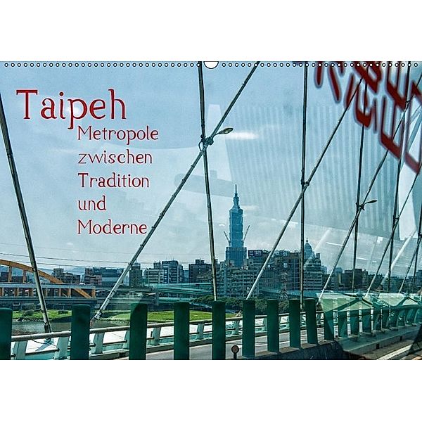Taipeh, Metropole zwischen Tradition und Moderne. (Wandkalender 2017 DIN A2 quer), Dieter Gödecke