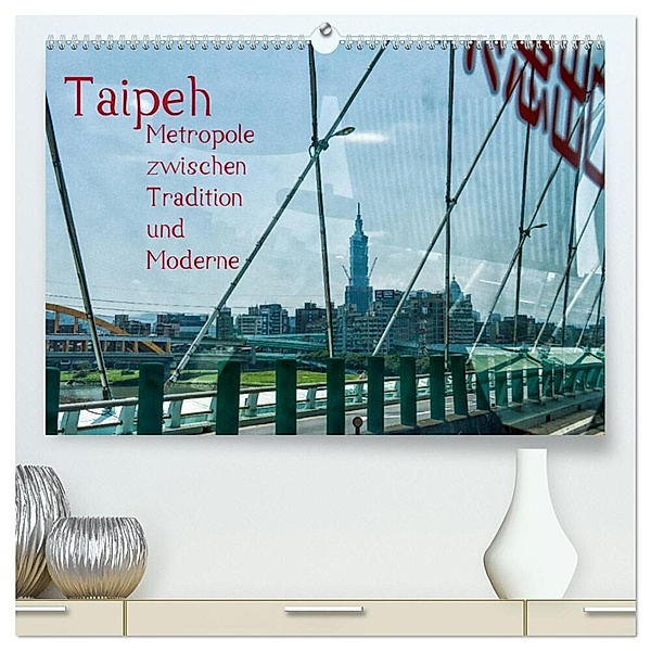 Taipeh, Metropole zwischen Tradition und Moderne. (hochwertiger Premium Wandkalender 2024 DIN A2 quer), Kunstdruck in Hochglanz, Dieter Gödecke