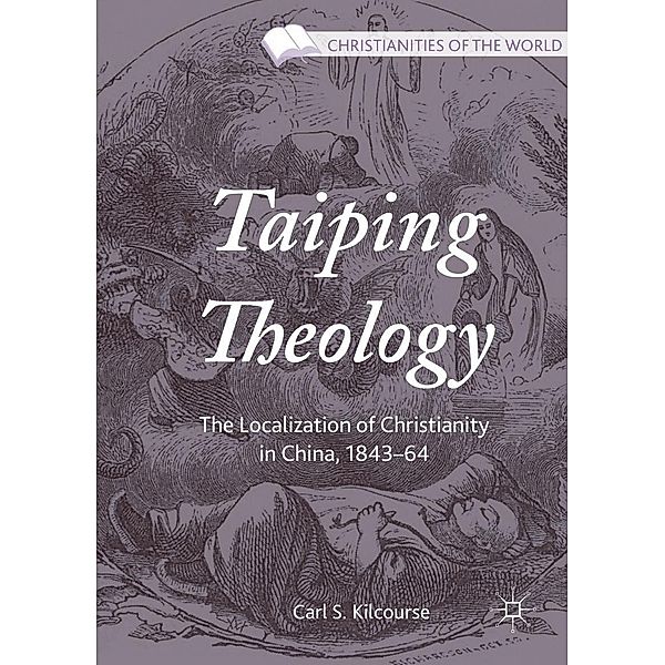 Taiping Theology / Christianities of the World, Carl S. Kilcourse