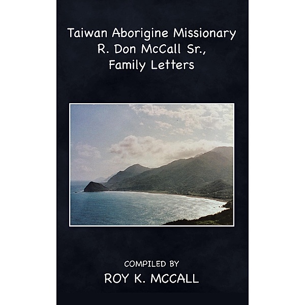 Taiwan Aborigine Missionary R. Don Mccall Sr., Family Letters, Roy K. McCall