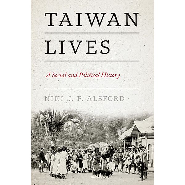 Taiwan Lives / Taiwan and the World, Niki J. P. Alsford