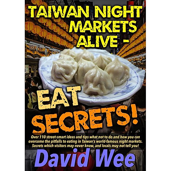 Taiwan Night Markets Alive - Eat Secrets! (Taiwan Night Markets Alive!) / Taiwan Night Markets Alive!, David Wee