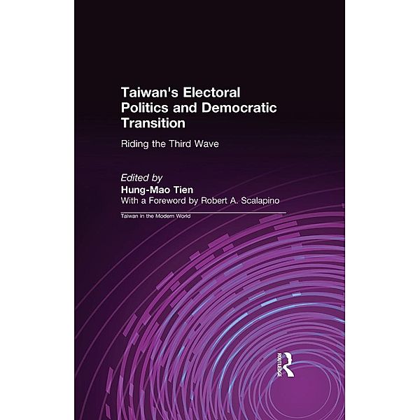 Taiwan's Electoral Politics and Democratic Transition: Riding the Third Wave, Hung-Mao Tien