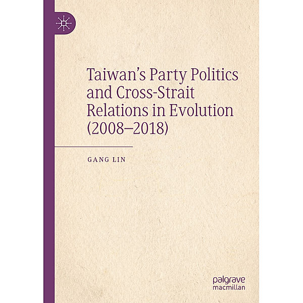 Taiwan's Party Politics and Cross-Strait Relations in Evolution (2008-2018), Gang Lin