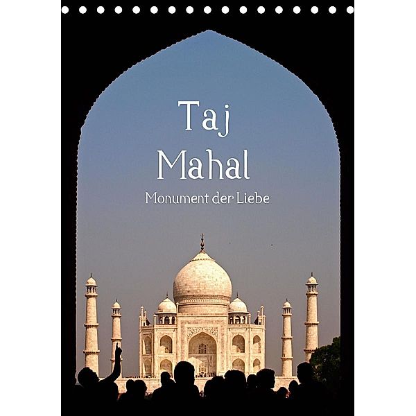 Taj Mahal - Monument der Liebe (Tischkalender 2021 DIN A5 hoch), Carina Buchspies