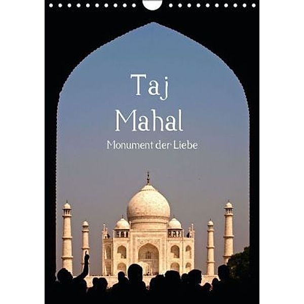 Taj Mahal - Monument der Liebe (Wandkalender 2016 DIN A4 hoch), Carina Buchspies