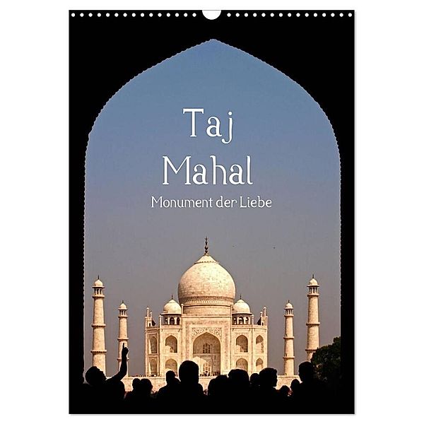 Taj Mahal - Monument der Liebe (Wandkalender 2024 DIN A3 hoch), CALVENDO Monatskalender, Carina Buchspies