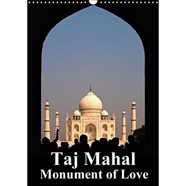 Taj Mahal Monument of Love (Wall Calendar 2017 DIN A3 Portrait), N N