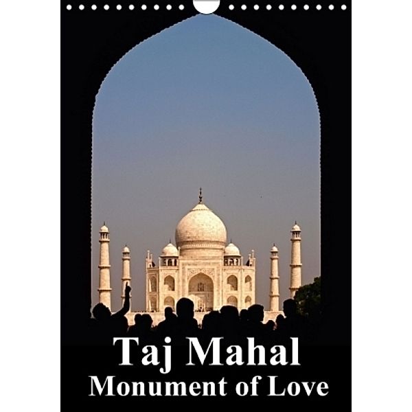 Taj Mahal Monument of Love (Wall Calendar 2017 DIN A4 Portrait), N N