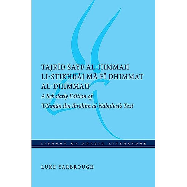 Tajrid sayf al-himmah li-stikhraj ma fi dhimmat al-dhimmah / Library of Arabic Literature Bd.25, Luke Yarbrough