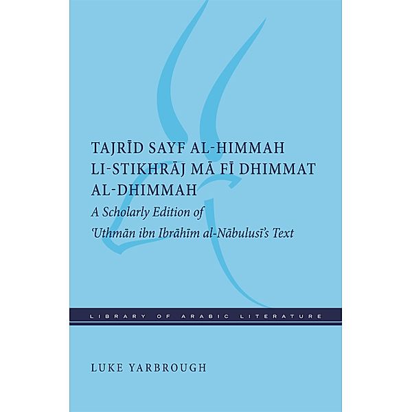 Tajrid sayf al-himmah li-stikhraj ma fi dhimmat al-dhimmah / Library of Arabic Literature Bd.25, Luke Yarbrough