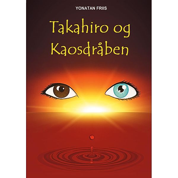 Takahiro og Kaosdråben / Takahiro-Trilogien Bd.3, Yonatan Friis