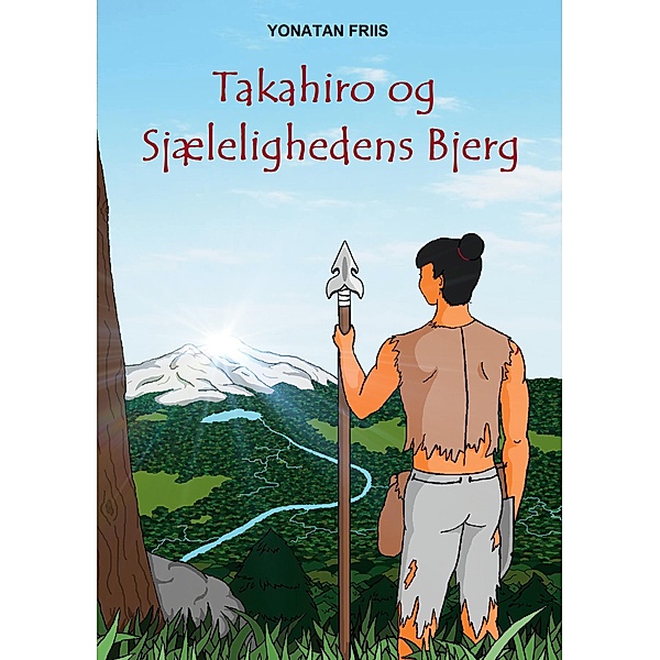 Takahiro og Sjælelighedens Bjerg / Takahiro-Trilogien Bd.1, Yonatan Friis