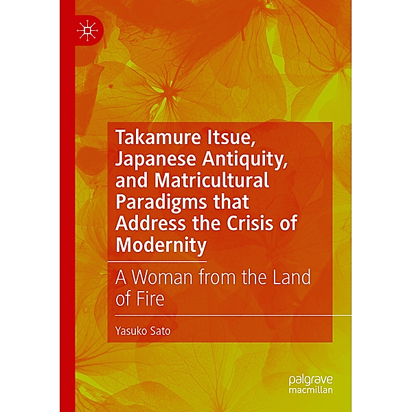 Takamure Itsue, Japanese Antiquity, and Matricultural Paradigms that Address the Crisis of Modernity, Yasuko Sato