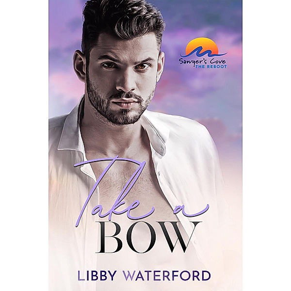 Take a Bow (Sawyer's Cove: The Reboot) / Sawyer's Cove: The Reboot, Libby Waterford