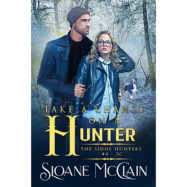 Take A Chance On A Hunter (The Sidhe Hunters, #4) / The Sidhe Hunters, Sloane McClain