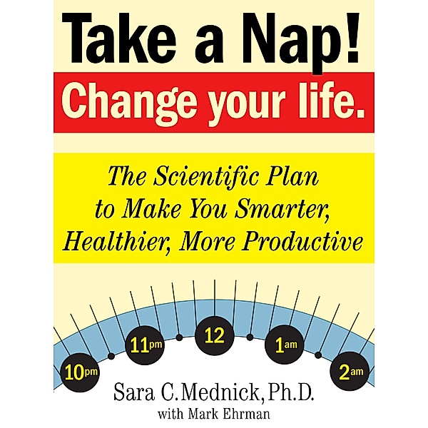 Take a Nap! Change Your Life., Mark Ehrman, Sara C. Mednick