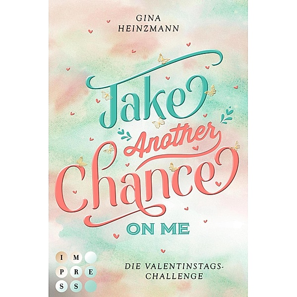 Take Another Chance On Me. Die Dating-Challenge zum Valentinstag (Take a Chance 3) / Take a Chance Bd.3, Gina Heinzmann