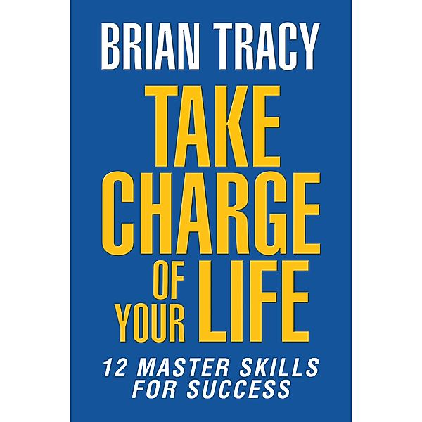 Take Charge of Your Life, Brian Tracy