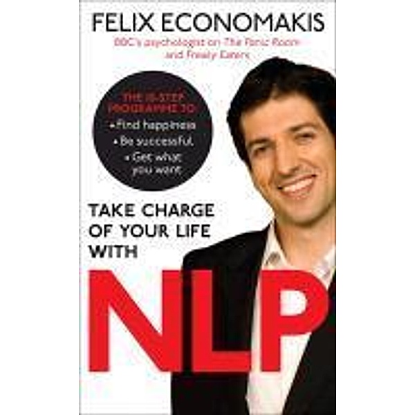 Take Charge of Your Life with NLP, Felix Economakis