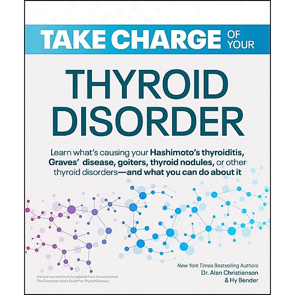 Take Charge of Your Thyroid Disorder / Take Charge, Alan Christianson, Hy Bender
