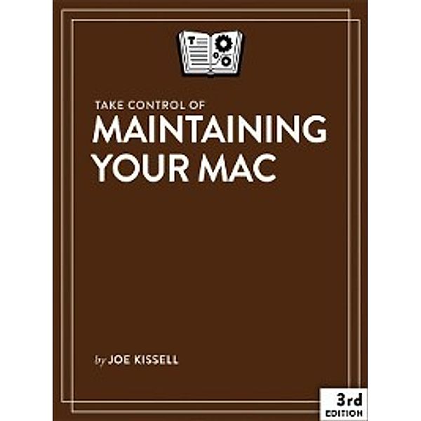 Take Control of Maintaining Your Mac, Joe Kissell