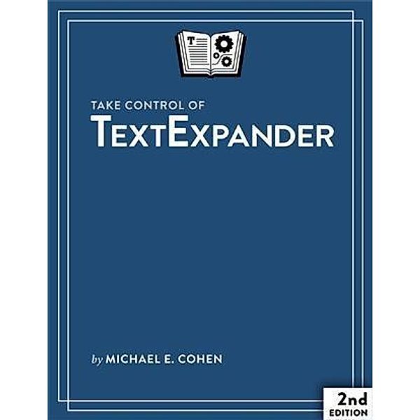 Take Control of TextExpander / Take Control Books, Michael E Cohen
