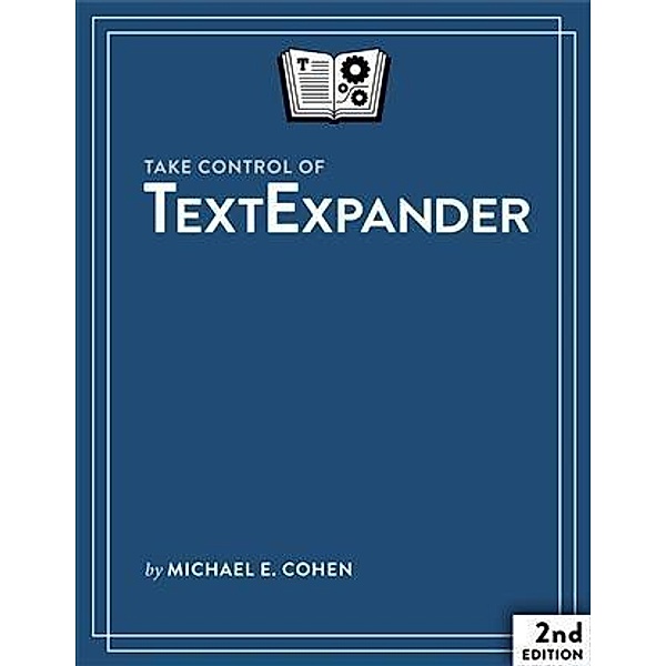 Take Control of TextExpander / TidBITS Publishing, Inc., Michael E Cohen