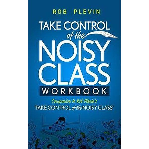 Take Control of the Noisy Class Workbook, Rob Plevin