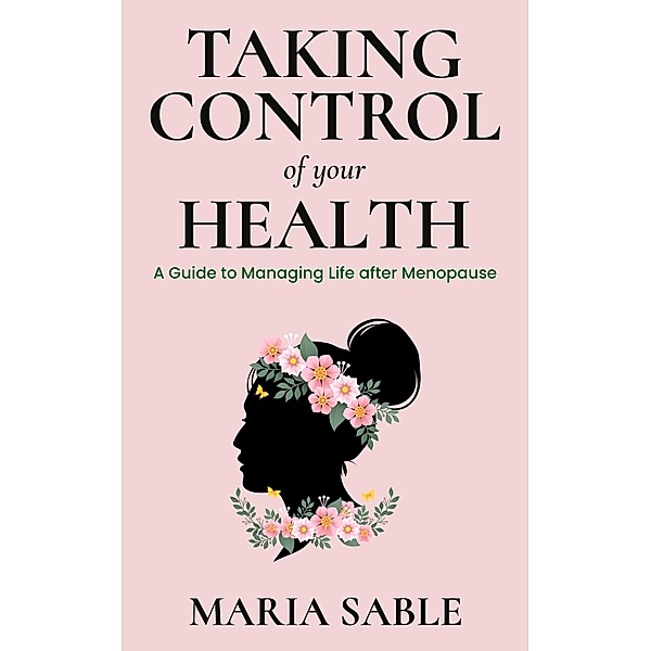 Take Control of Your Health - Menopause, Maria Sable