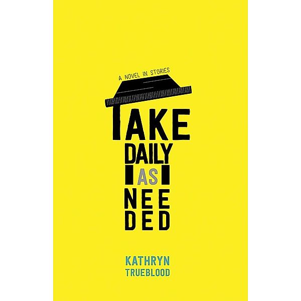 Take Daily as Needed, Kathryn Trueblood