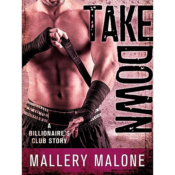 Take Down / The Billionaire's Club: New Orleans Bd.3, Mallery Malone