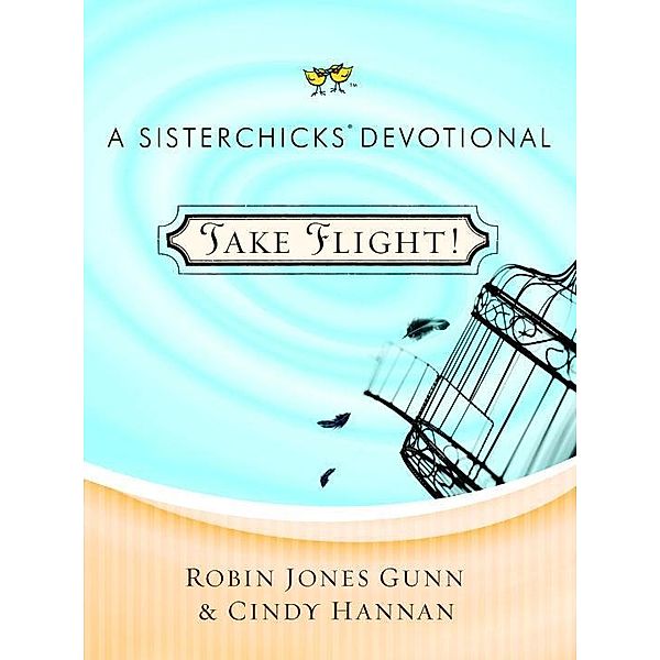 Take Flight! / Sisterchicks in the Word, Robin Jones Gunn, Cindy Hannan