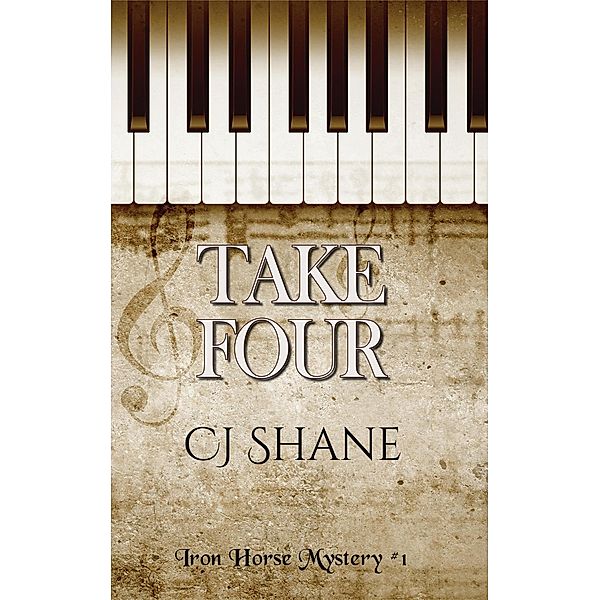 Take Four (Iron Horse Mysteries, #1) / Iron Horse Mysteries, C. J. Shane