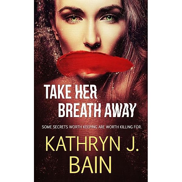 Take Her Breath Away (Lincolnville Mystery Series, #4) / Lincolnville Mystery Series, Kathryn J. Bain