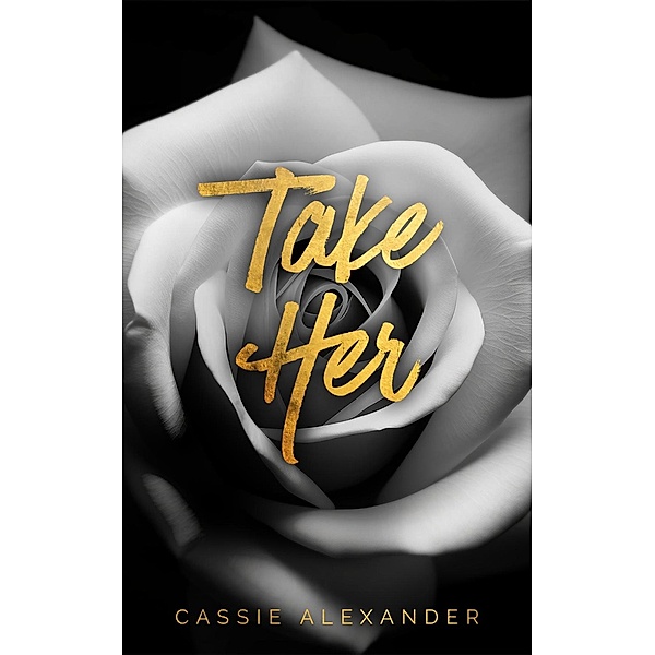 Take Her (The Moth and the Monster, #1) / The Moth and the Monster, Cassie Alexander