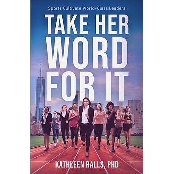 Take Her Word for It / New Degree Press, Kathleen Ralls