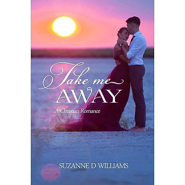 Take Me Away: A Christian Romance, Suzanne D. Williams