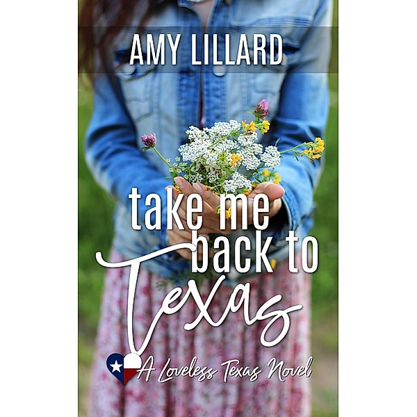 Take Me Back to Texas (Loveless Texas, #1) / Loveless Texas, Amy Lillard