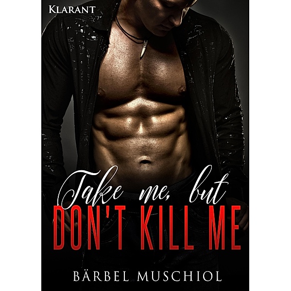 Take me, but don`t kill me. Erotischer Roman, Bärbel Muschiol